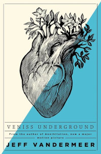 Jeff VanderMeer — Veniss Underground