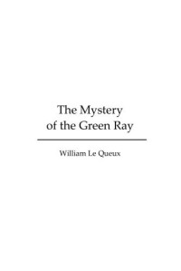 Queux, William Le — The Mystery of the Green Ray