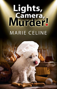 Celine Marie — Lights, Camera, Murder! : A TV Pet Chef Mystery set in L.A.