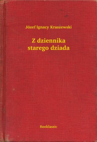 Józef Ignacy Kraszewski — Z dziennika starego dziada