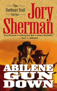 Jory Sherman — Owlhoot Trail 01 Abilene Gun Down
