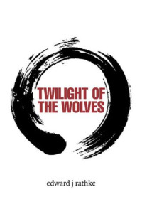Rathke, Edward J — Twilight of the Wolves