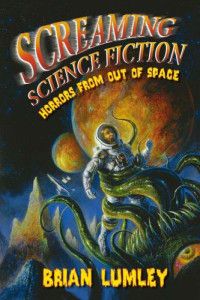 Lumley Brian — Screaming Science Fiction: Horrors from Out of Space