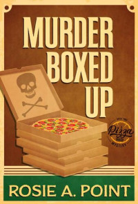 Rosie A. Point — Murder Boxed Up (Pizza Parlor Mystery 2)