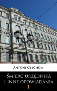Antoni Czechow — Śmierć urzędnika i inne opowiadania