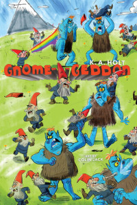 K. A. Holt — Gnome-a-geddon