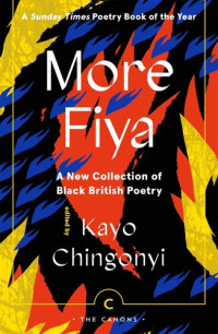 Kayo Chingonyi — More Fiya: A New Collection of Black British Poetry