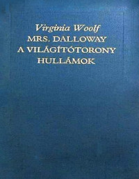 Virginia Woolf — Mrs. Dalloway / A világítótorony / Hullámok