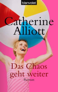 Alliott Catherine — Das Chaos geht weiter
