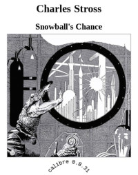 Stross Charles — Snowball's Chance