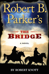 Robert B. Parker, Robert Knott — Cole and Hitch 07 The Bridge