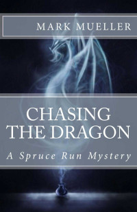 Mueller Mark — Chasing The Dragon: A Spruce Run Mystery