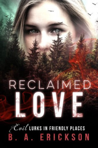 B.A. Erickson — Reclaimed Love: Evil Lurks in Friendly Places