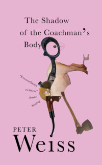 Peter Weiss — The Shadow of the Coachman's Body