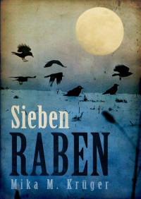 Krueger, Mika M — Sieben Raben