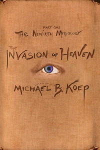Koep, Michael B — The Invasion of Heaven