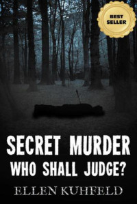 Kuhfeld Ellen — Secret Murder: Who Shall Judge
