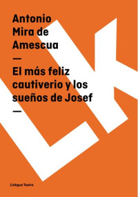 Antonio Mira de Amescua — El más feliz cautiverio y los sueños de Josef