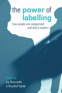 Moncrieffe Joy; Eyben Rosalind — The Power of Labelling: How People Are Categorized and Why It Matters