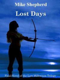 Mike Shepherd — Lost Days: Final Novel of the Lost Millenium Trilogy