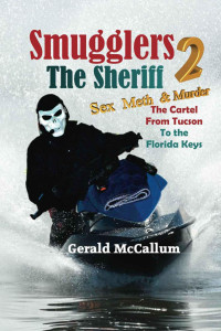 McCallum Gerald — The Sheriff : Sex, Meth & Murder; The Cartel from Tucson to the Florida Keys