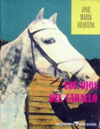 Requena Jose María — Los ojos del caballo