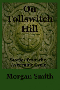 Morgan Smith — On Tollswitch Hill Stories from the Averraine Cycle