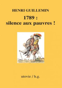 Henri Guillemin — 1789 : silence aux pauvres !