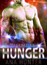Hunter Ana — Alien Romance: The Barbarian's Hunger: Scifi Alien Romance