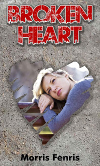 Fenris Morris — Broken Heart - A Young Adult and Adult Romance Novella - Romance