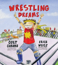 Colt Cabana; Erica Weisz — Wrestling Dreams