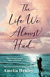 Amelia Henley — The Life We Almost Had