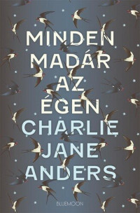 Charlie Jane Anders — Minden madár az égen