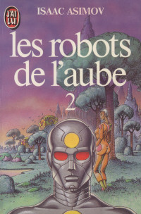 Isaac Asimov — Les robots de l'aube 2