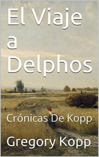 Gregory Kopp — El Viaje a Delphos: Crónicas de Kopp, #3