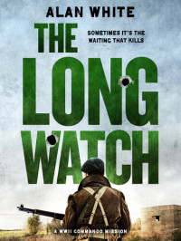 Alan White — The Long Watch: A WW2 Commando Missions