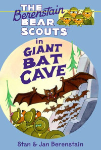 Stan Berenstain, Jan Berenstain — The Berenstain Bear Scouts in Giant Bat Cave