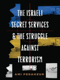 Pedahzur Ami — Israeli Secret Services & the Struggle Against Terrorism