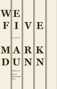 Mark Dunn  — We Five: A Novel 
