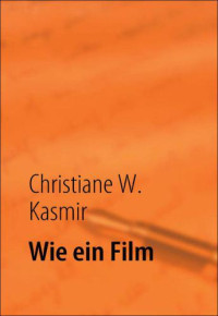 Kasmir, Christiane W — Wie ein Film
