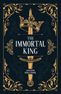 Jason Malone — The Immortal King