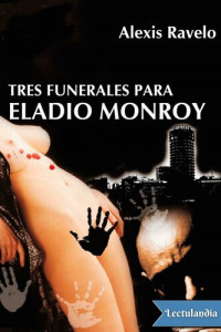Alexis Ravelo — Tres funerales para Eladio Monroy