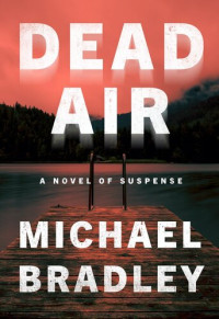 Michael Bradley — Dead Air: A Novel of Suspense
