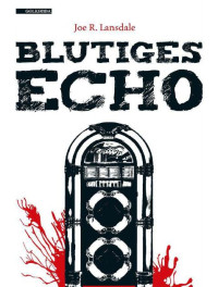 Lansdale, Joe R — Blutiges Echo