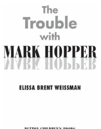 Weissman, Elissa Brent — The Trouble with Mark Hopper