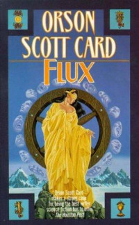 Card, Orson Scott — Flux