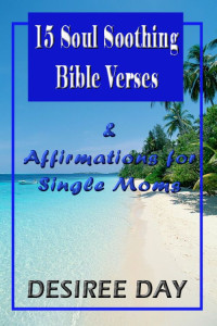 Day Desiree — 15 Soul Soothing Bible Verses & Affirmations for Single Moms