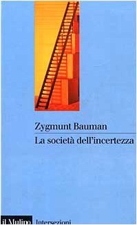Zygmunt Bauman — La Società Dell'incertezza