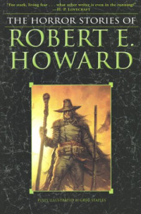 Howard Robert E; Staples Greg — The Horror Stories of Robert E. Howard