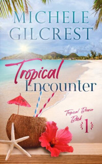 Michele Gilcrest — Tropical Encounter (Tropical Breeze Book 1)